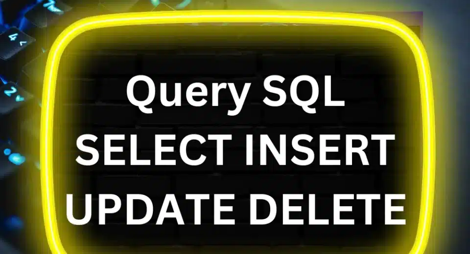 Belajar Query SQL SELECT INSERT UPDATE DELETE