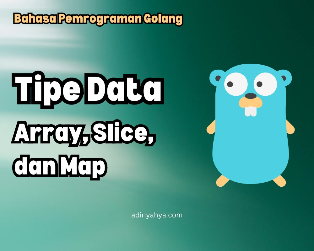 Tipe Data Array, Slice, dan Map